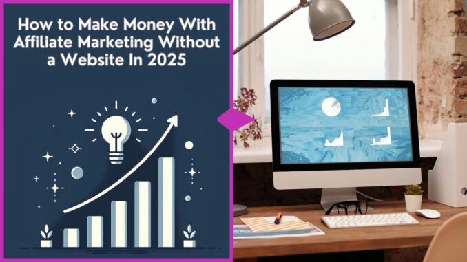 Make Money With Affiliate Marketing Without a Website