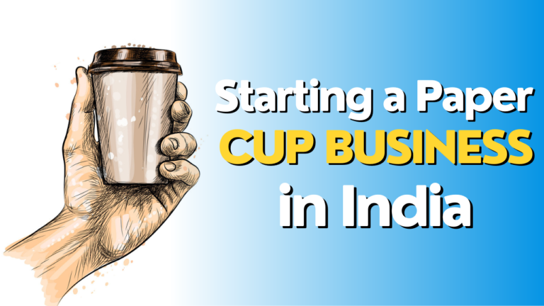 Starting a Paper Cup Business in India